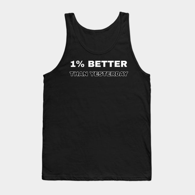 1% better than yesterday Tank Top by The Print Factory